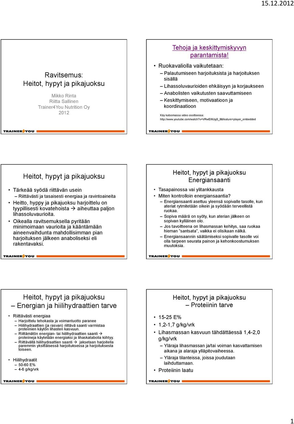 Anabolisten vaikutusten saavuttamiseen Keskittymiseen, motivaatioon ja koordinaatioon Käy katsomassa video osoitteessa: http://www.youtube.com/watch?