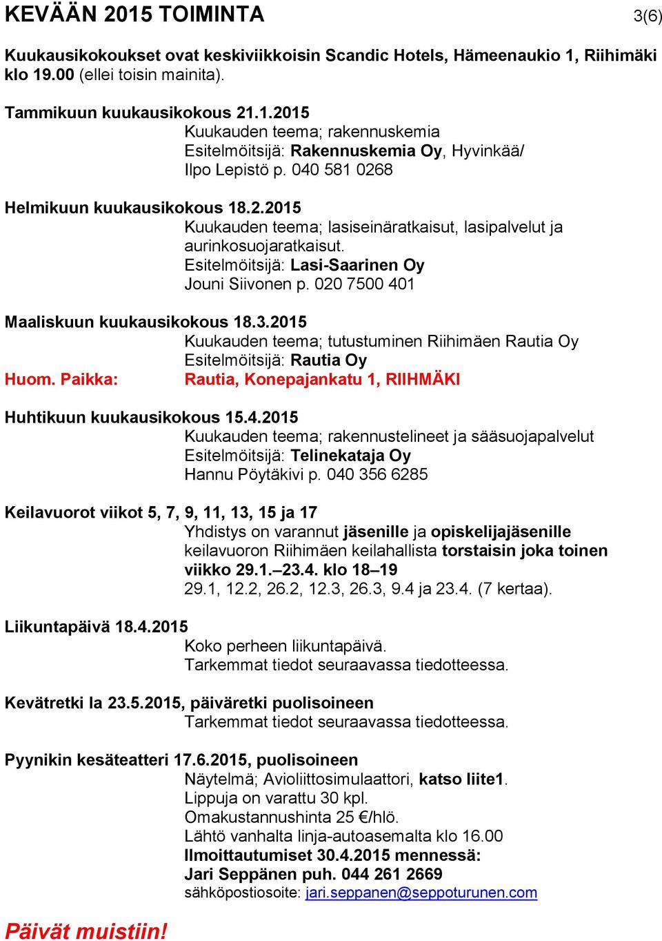 020 7500 401 Maaliskuun kuukausikokous 18.3.2015 Kuukauden teema; tutustuminen Riihimäen Rautia Oy Esitelmöitsijä: Rautia Oy Huom.