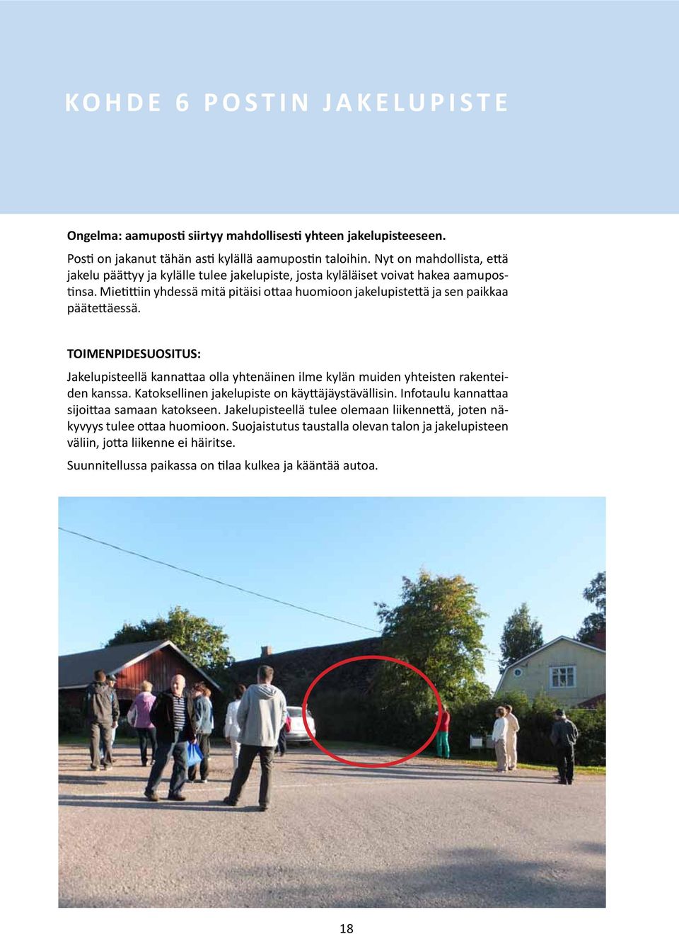 Mietittiin yhdessä mitä pitäisi ottaa huomioon jakelupistettä ja sen paikkaa päätettäessä.
