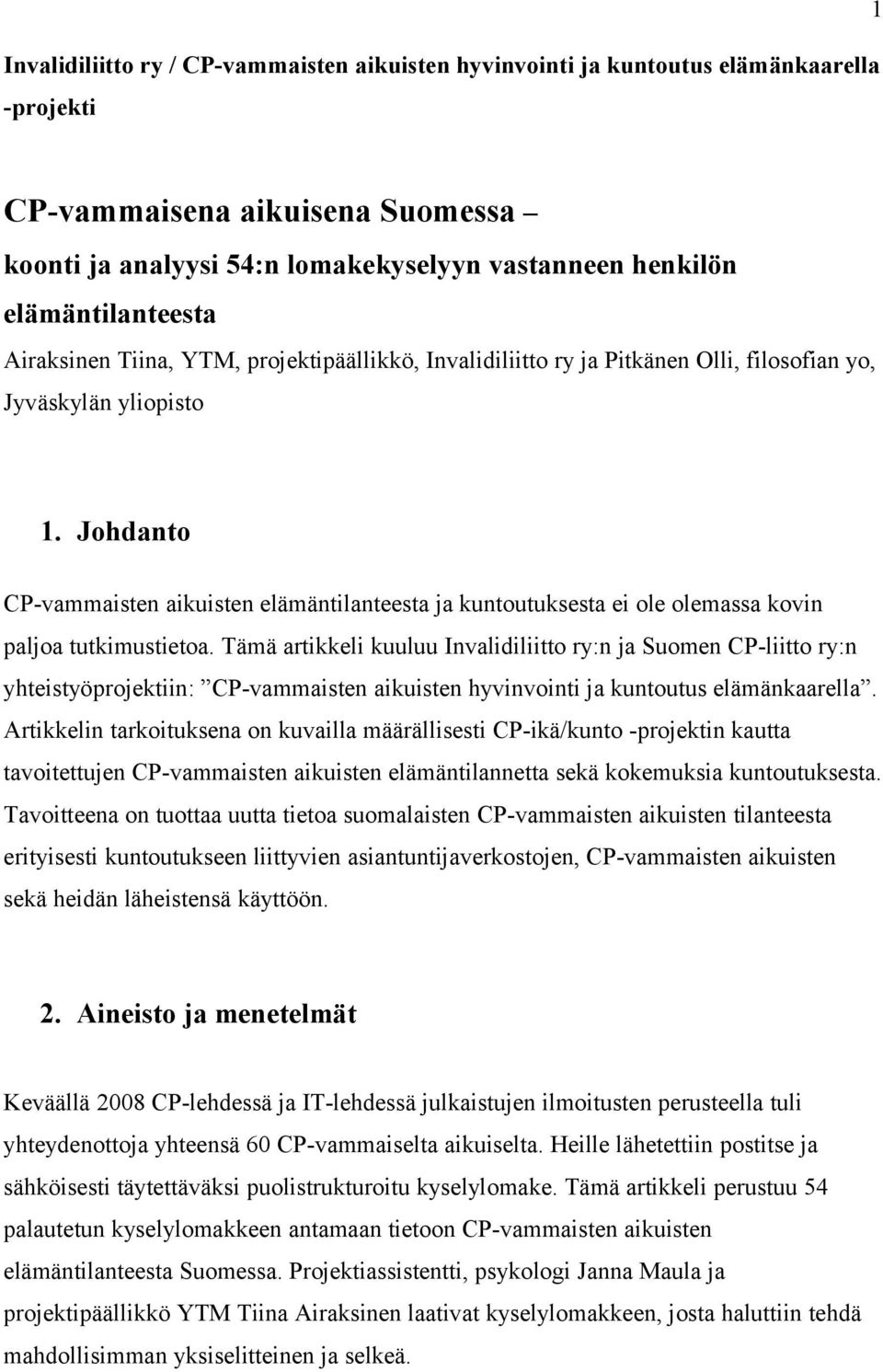 Johdanto CP-vammaisten aikuisten elämäntilanteesta ja kuntoutuksesta ei ole olemassa kovin paljoa tutkimustietoa.