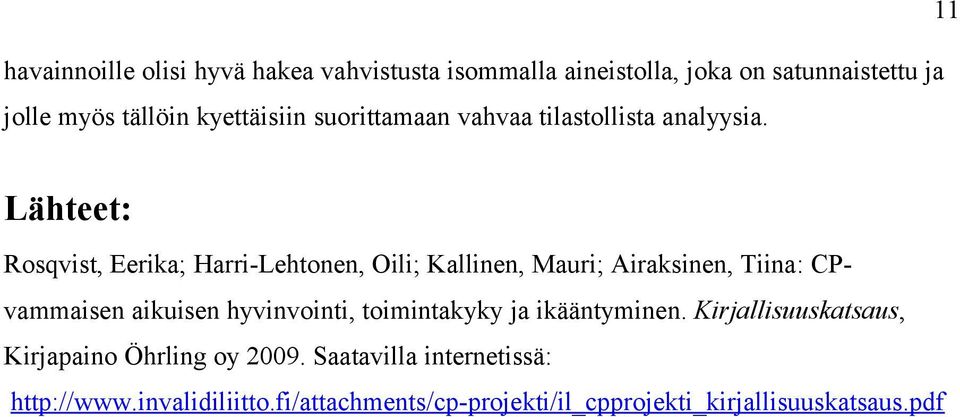 11 Lähteet: Rosqvist, Eerika; Harri-Lehtonen, Oili; Kallinen, Mauri; Airaksinen, Tiina: CPvammaisen aikuisen