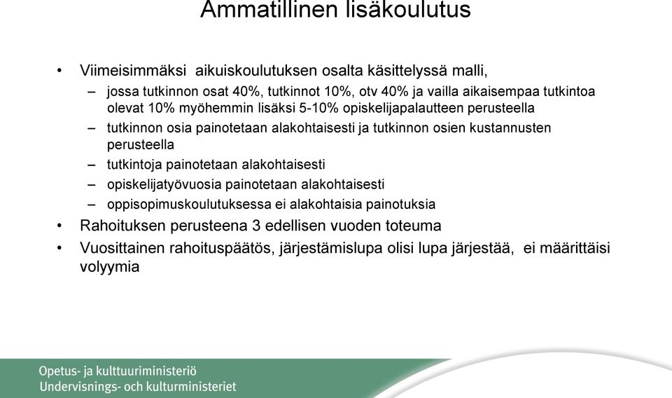 osien kustannusten perusteella tutkintoja painotetaan alakohtaisesti opiskelijatyövuosia painotetaan alakohtaisesti oppisopimuskoulutuksessa ei