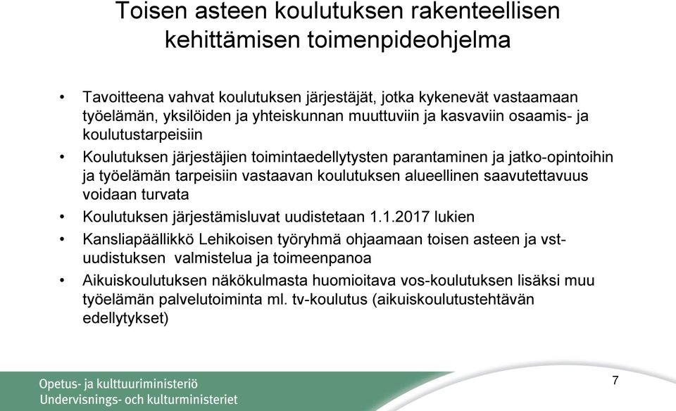 vastaavan koulutuksen alueellinen saavutettavuus voidaan turvata Koulutuksen järjestämisluvat uudistetaan 1.