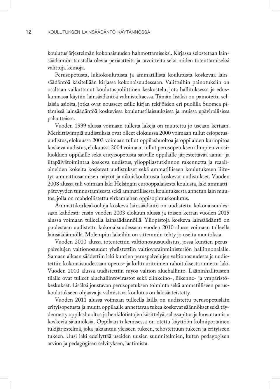 Perus opetusta, lukio koulutusta ja ammatillista koulutusta koskevaa lainsäädäntöä käsitellään kirjassa kokonaisuudessaan.