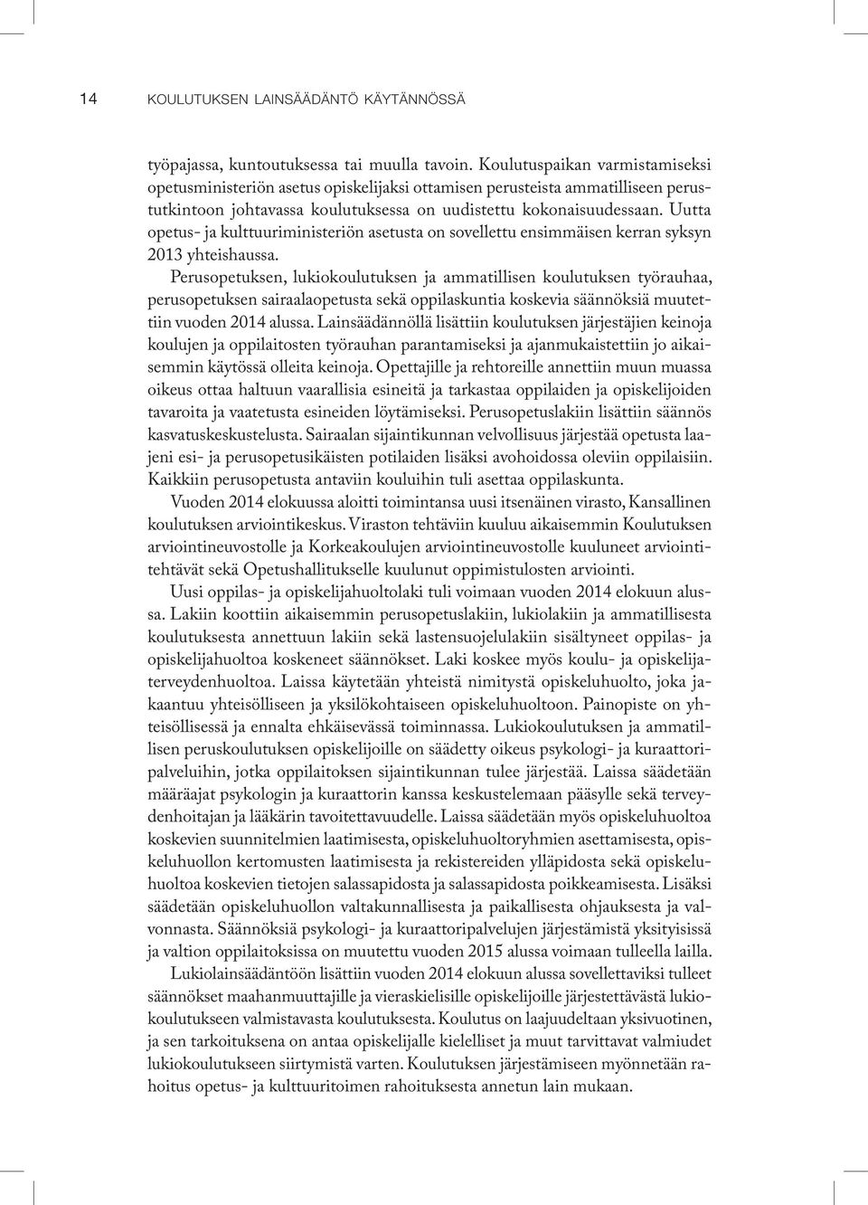 Uutta opetus- ja kulttuuri ministeriön asetusta on sovellettu ensimmäisen kerran syksyn 2013 yhteishaussa.