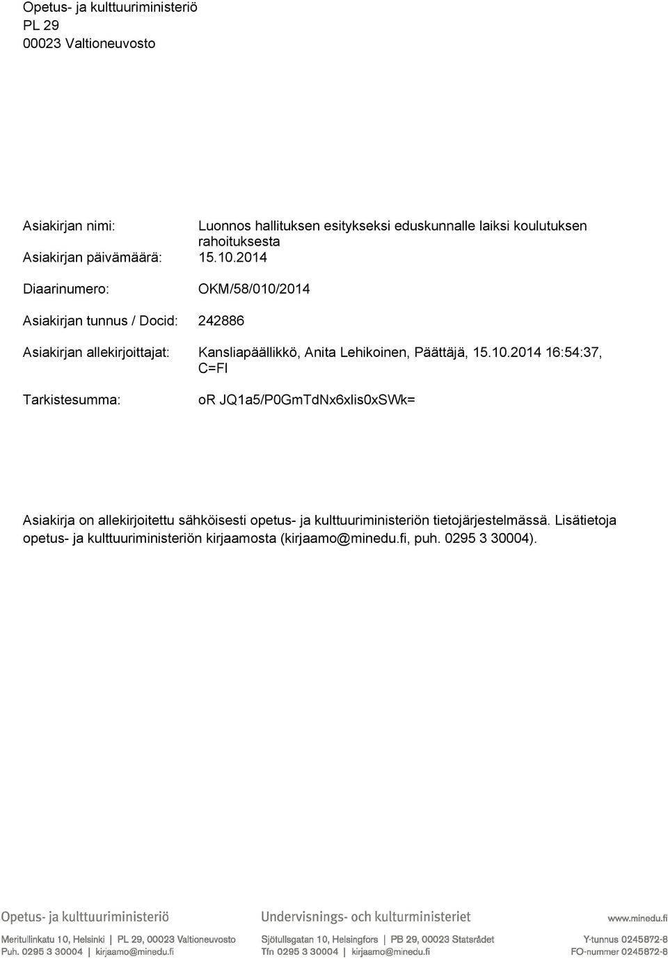 2014 Diaarinumero: OKM/58/010/2014 Asiakirjan tunnus / Docid: 242886 Asiakirjan allekirjoittajat: Kansliapäällikkö, Anita Lehikoinen, Päättäjä, 15.