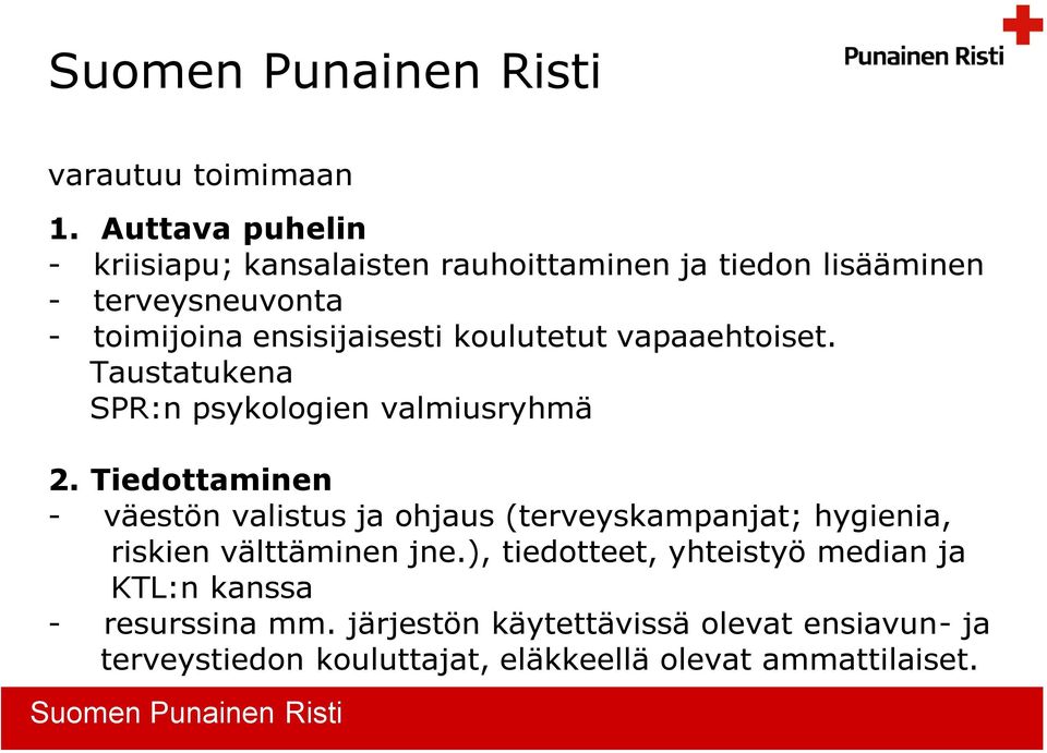 koulutetut vapaaehtoiset. Taustatukena SPR:n psykologien valmiusryhmä 2.