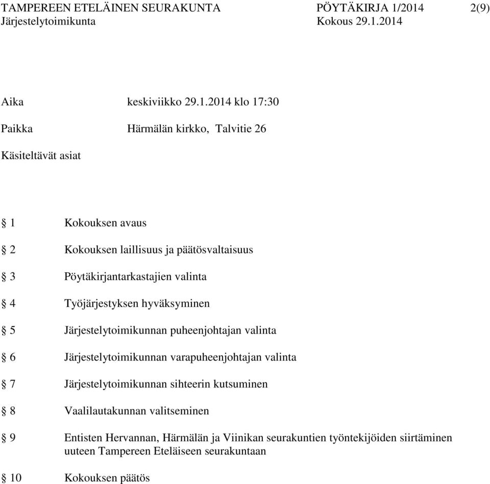 päätösvaltaisuus 3 Pöytäkirjantarkastajien valinta 4 Työjärjestyksen hyväksyminen 5 Järjestelytoimikunnan puheenjohtajan valinta 6