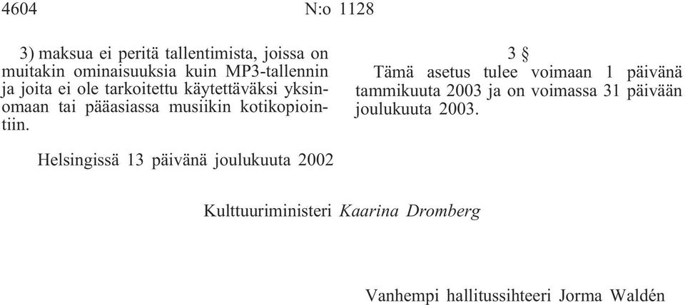 3 Tämä asetus tulee voimaan 1 päivänä tammikuuta 2003 ja on voimassa 31 päivään joulukuuta 2003.