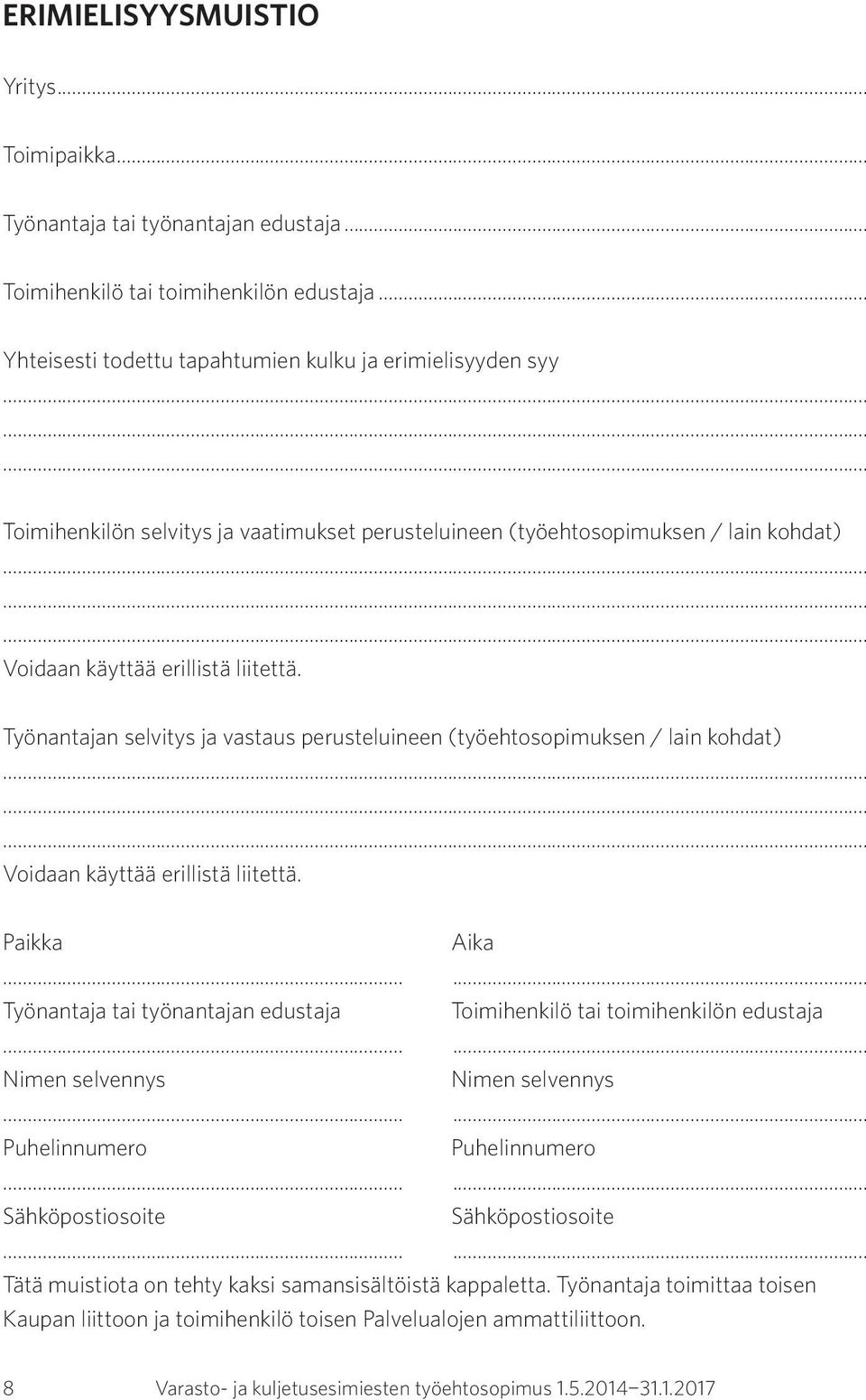 Työnantajan selvitys ja vastaus perusteluineen (työehtosopimuksen / lain kohdat) Voidaan käyttää erillistä liitettä. Paikka Aika.