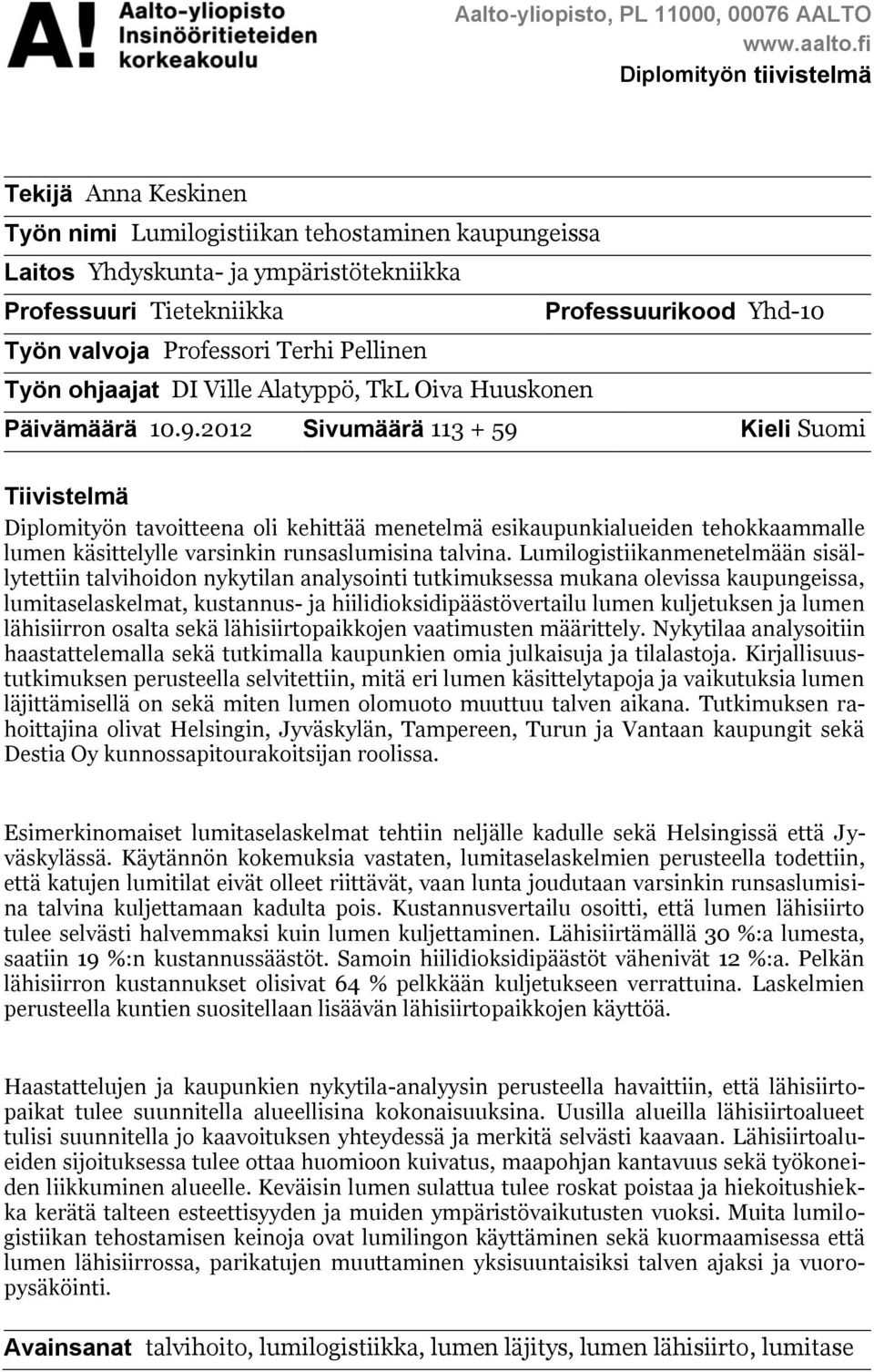 valvoja Professori Terhi Pellinen Työn ohjaajat DI Ville Alatyppö, TkL Oiva Huuskonen Päivämäärä 10.9.