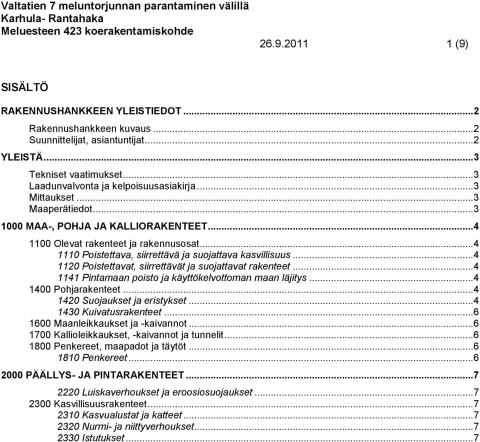 .. 4 1120 Poistettavat, siirrettävät ja suojattavat rakenteet... 4 1141 Pintamaan poisto ja käyttökelvottoman maan läjitys... 4 1400 Pohjarakenteet... 4 1420 Suojaukset ja eristykset.