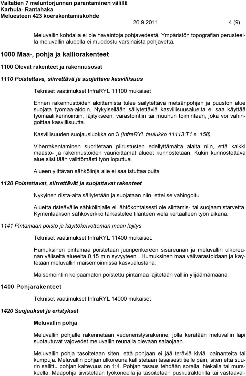 aloittamista tulee säilytettävä metsänpohjan ja puuston alue suojata työmaa-aidoin.