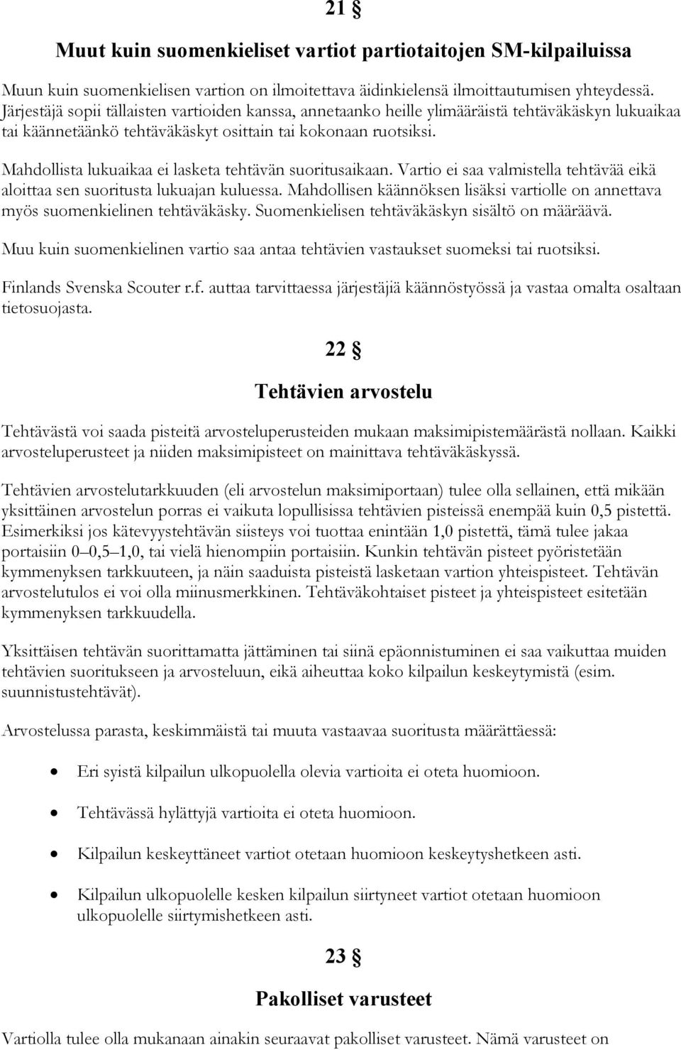 Mahdollista lukuaikaa ei lasketa tehtävän suoritusaikaan. Vartio ei saa valmistella tehtävää eikä aloittaa sen suoritusta lukuajan kuluessa.