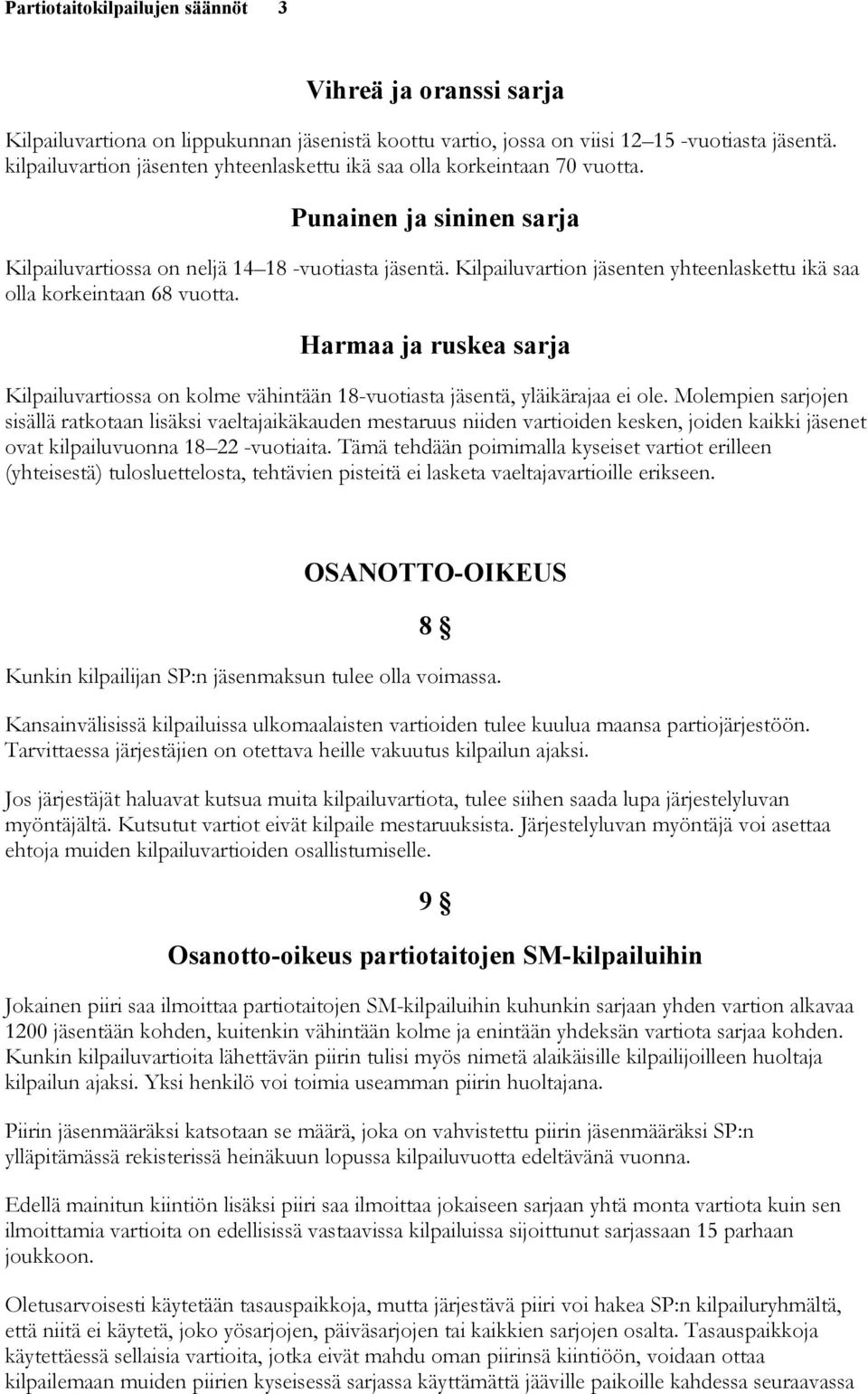 Kilpailuvartion jäsenten yhteenlaskettu ikä saa olla korkeintaan 68 vuotta. Harmaa ja ruskea sarja Kilpailuvartiossa on kolme vähintään 18-vuotiasta jäsentä, yläikärajaa ei ole.