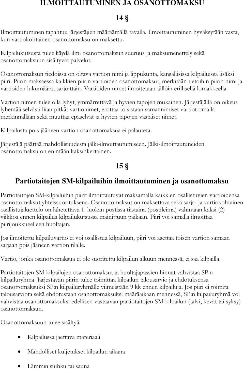 Osanottomaksun tiedoissa on oltava vartion nimi ja lippukunta, kansallisissa kilpailuissa lisäksi piiri.