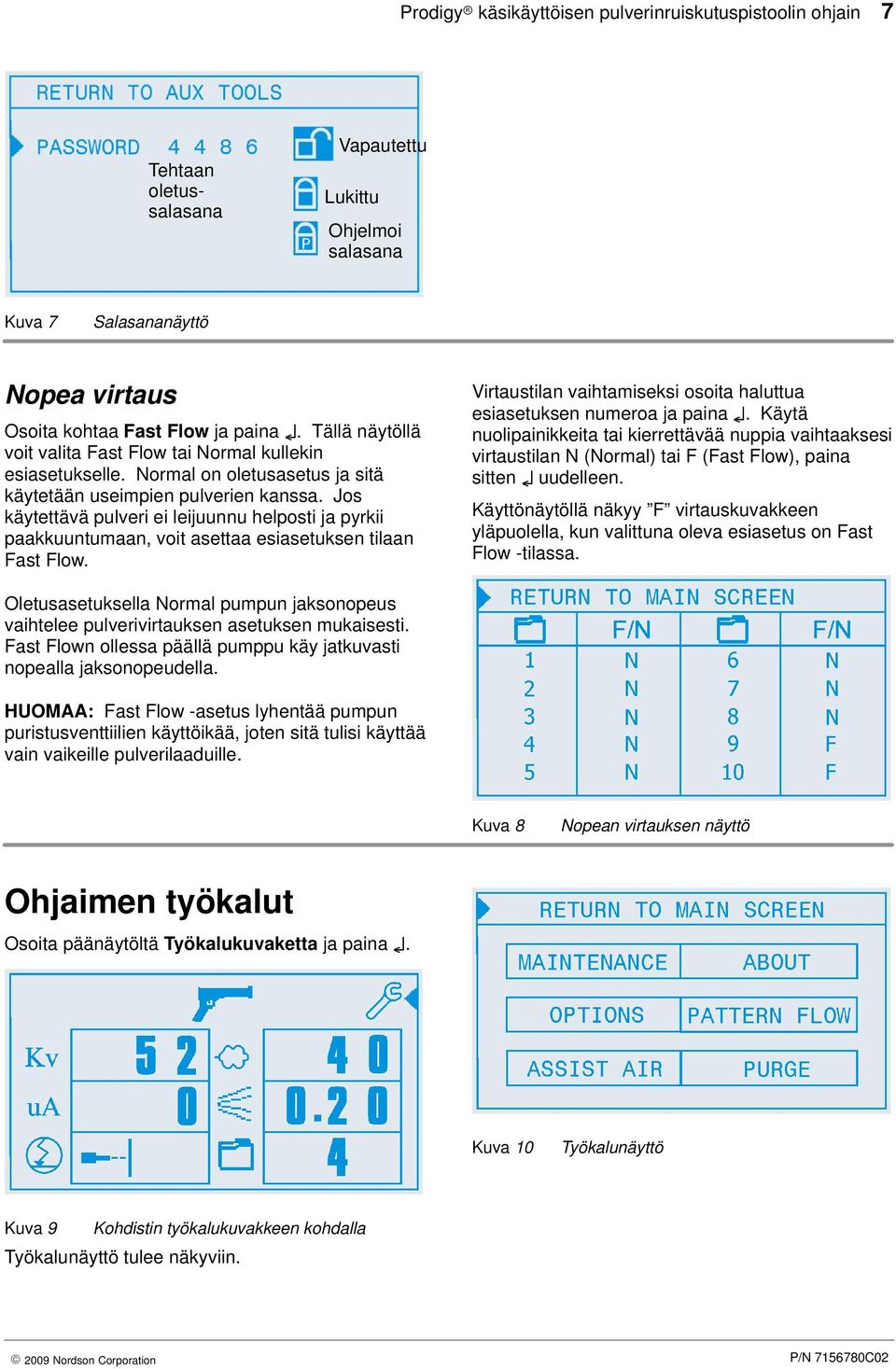 Jos käytettävä pulveri ei leijuunnu helposti ja pyrkii paakkuuntumaan, voit asettaa esiasetuksen tilaan Fast Flow. Virtaustilan vaihtamiseksi osoita haluttua esiasetuksen numeroa ja paina.