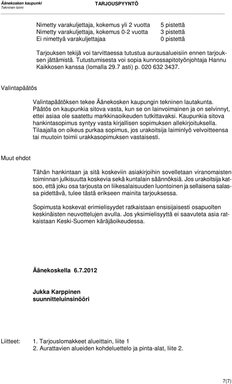 Valintapäätös Valintapäätöksen tekee Äänekosken kaupungin tekninen lautakunta.