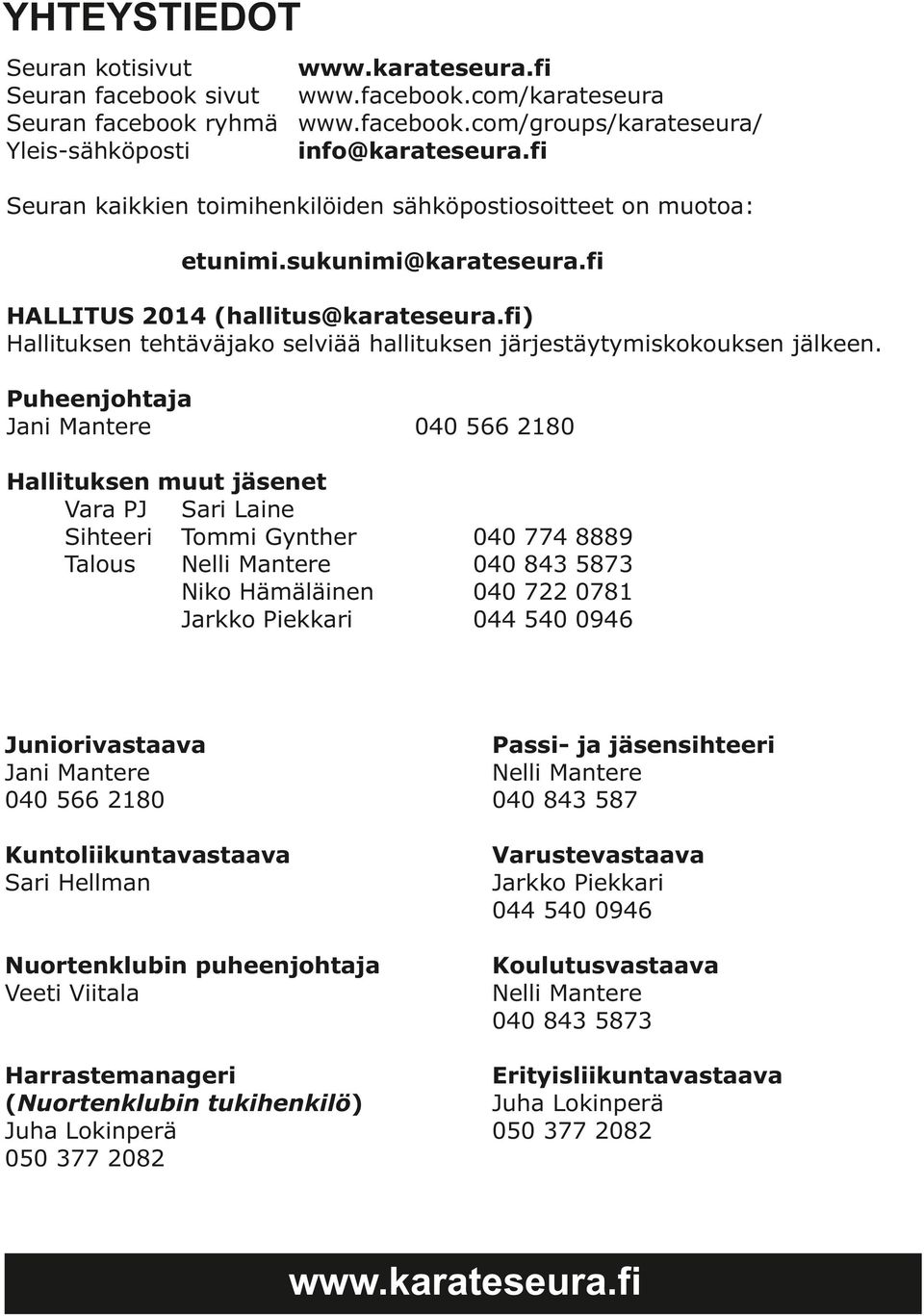 fi) Hallituksen tehtäväjako selviää hallituksen järjestäytymiskokouksen jälkeen.