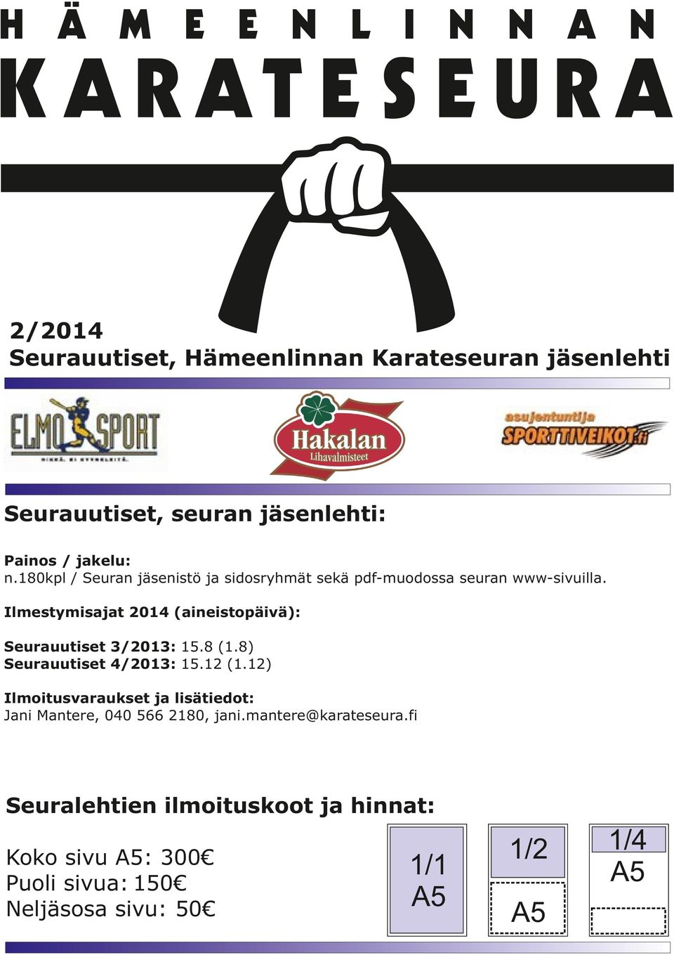 Ilmestymisajat 2014 (aineistopäivä): Seurauutiset 3/2013: 15.8 (1.8) Seurauutiset 4/2013: 15.12 (1.
