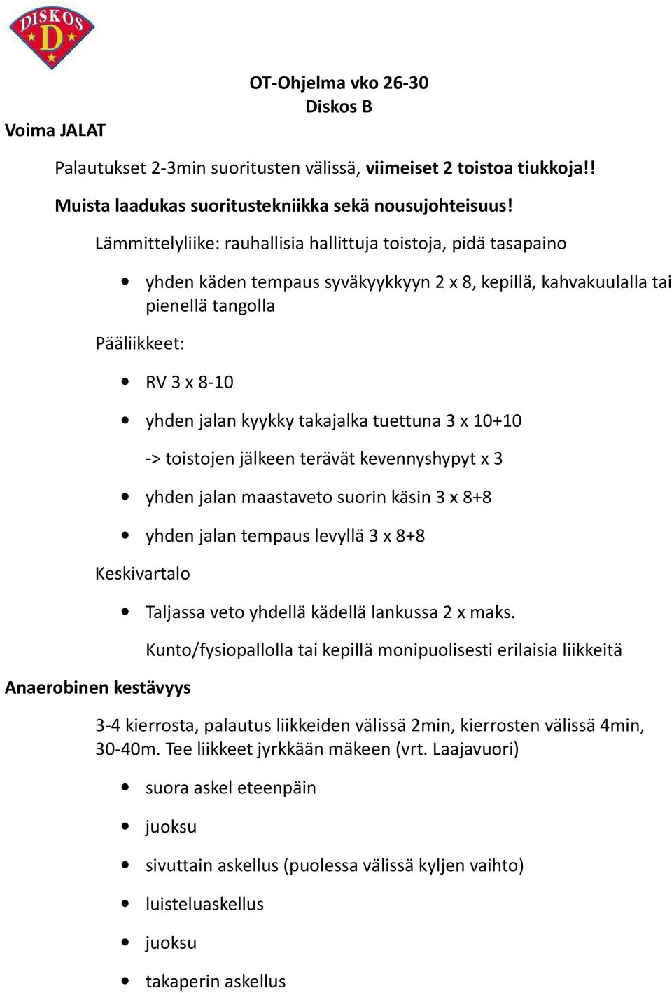 takajalka tuettuna 3 x 10+10 -> toistojen jälkeen terävät kevennyshypyt x 3 yhden jalan maastaveto suorin käsin 3 x 8+8 yhden jalan tempaus levyllä 3 x 8+8 Keskivartalo Anaerobinen kestävyys Taljassa