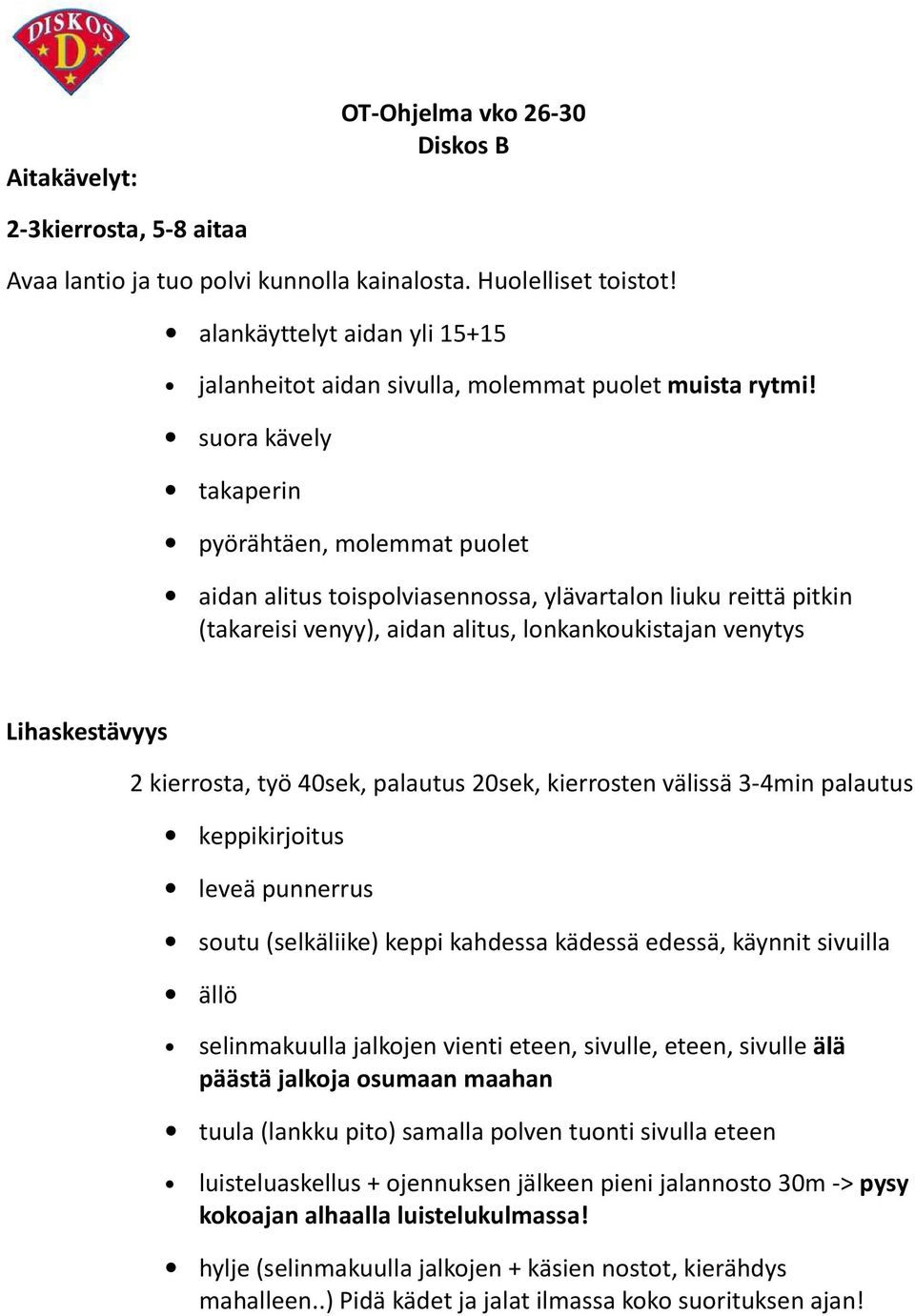 suora kävely takaperin pyörähtäen, molemmat puolet aidan alitus toispolviasennossa, ylävartalon liuku reittä pitkin (takareisi venyy), aidan alitus, lonkankoukistajan venytys Lihaskestävyys 2