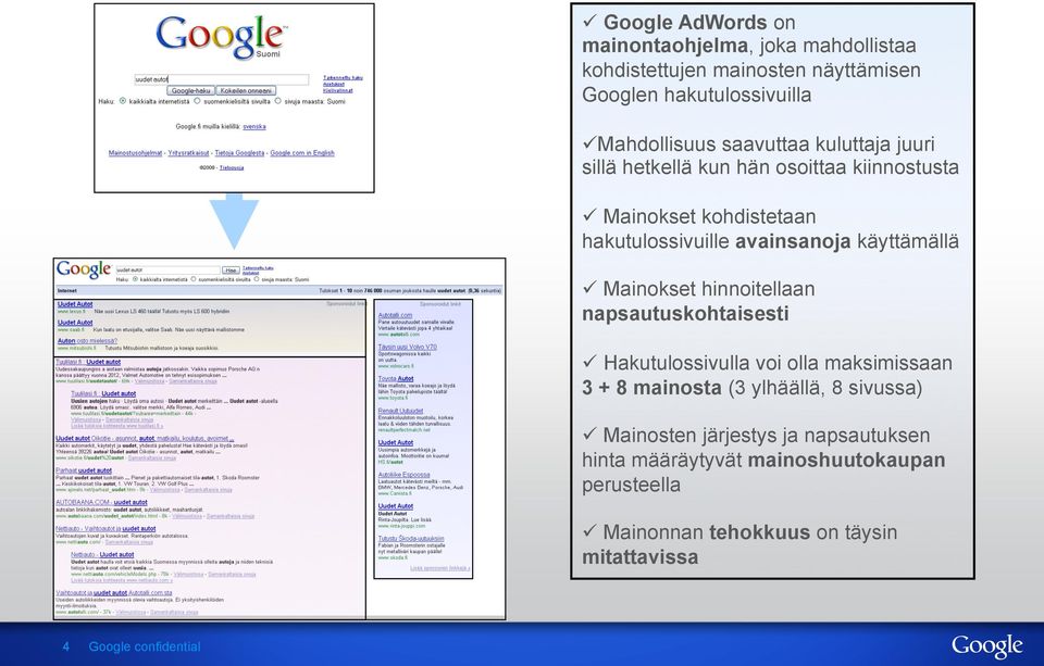 ü Mainokset hinnoitellaan napsautuskohtaisesti ü Hakutulossivulla voi olla maksimissaan 3 + 8 mainosta (3 ylhäällä, 8 sivussa) ü