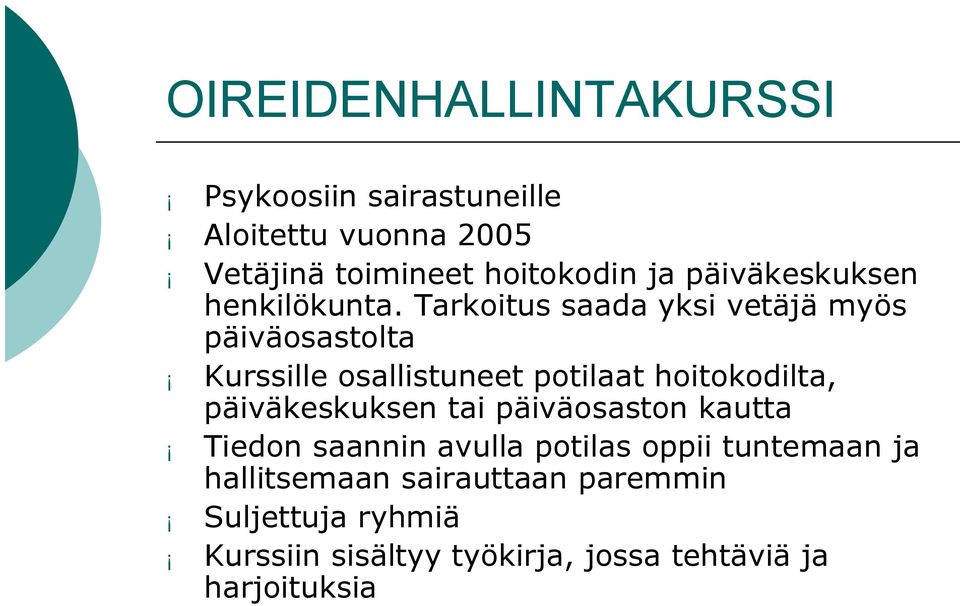 Tarkoitus saada yksi vetäjä myös päiväosastolta Kurssille osallistuneet potilaat hoitokodilta,