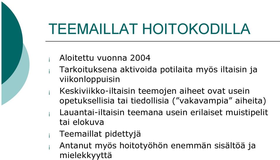 opetuksellisia tai tiedollisia ( vakavampia aiheita) Lauantai iltaisin teemana usein