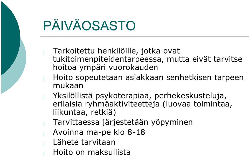 psykoterapiaa, perhekeskusteluja, erilaisia ryhmäaktiviteetteja (luovaa toimintaa, liikuntaa,