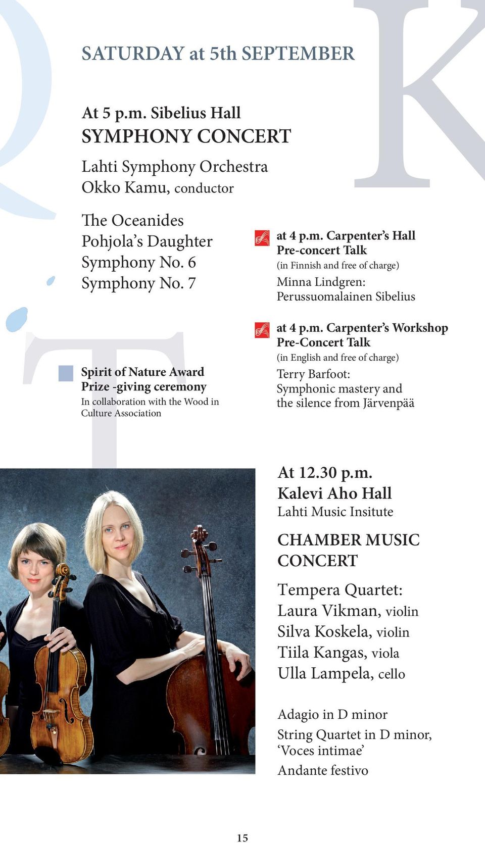 m. Carpenter s Workshop Pre-Concert Talk (in English and free of charge) Terry Barfoot: Symphonic mastery and the silence from Järvenpää At 12.30 p.m. Kalevi Aho Hall Lahti Music Insitute CHAMBER