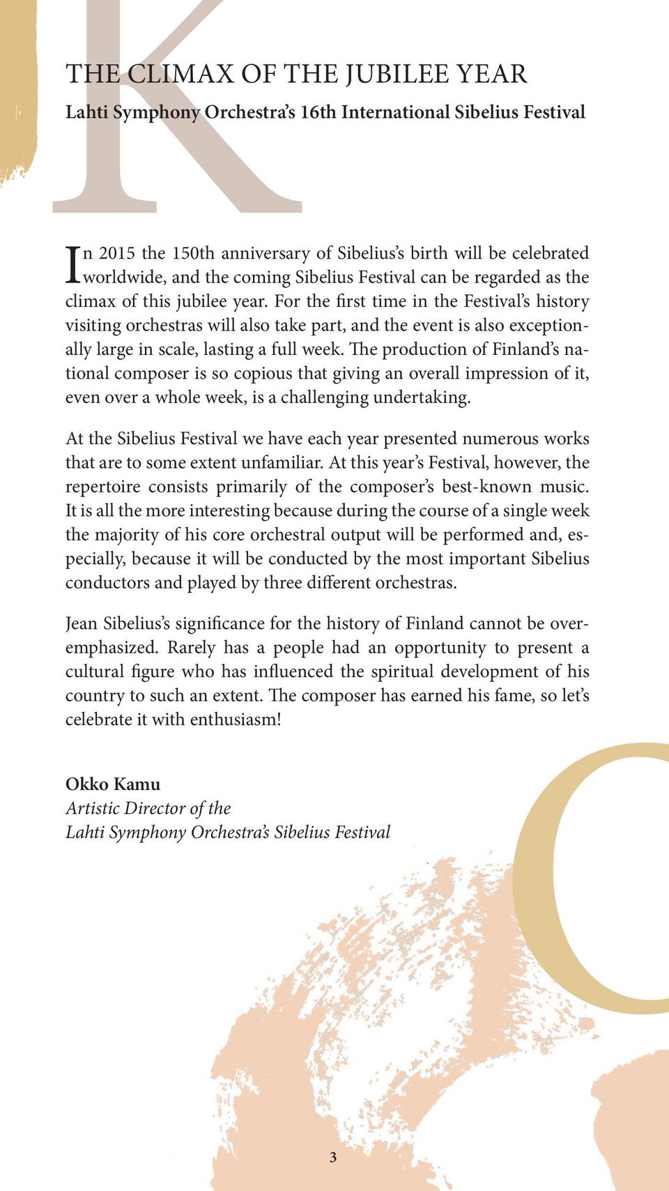 For the first time in the Festival s history visiting orchestras will also take part, and the event is also exceptionally large in scale, lasting a full week.