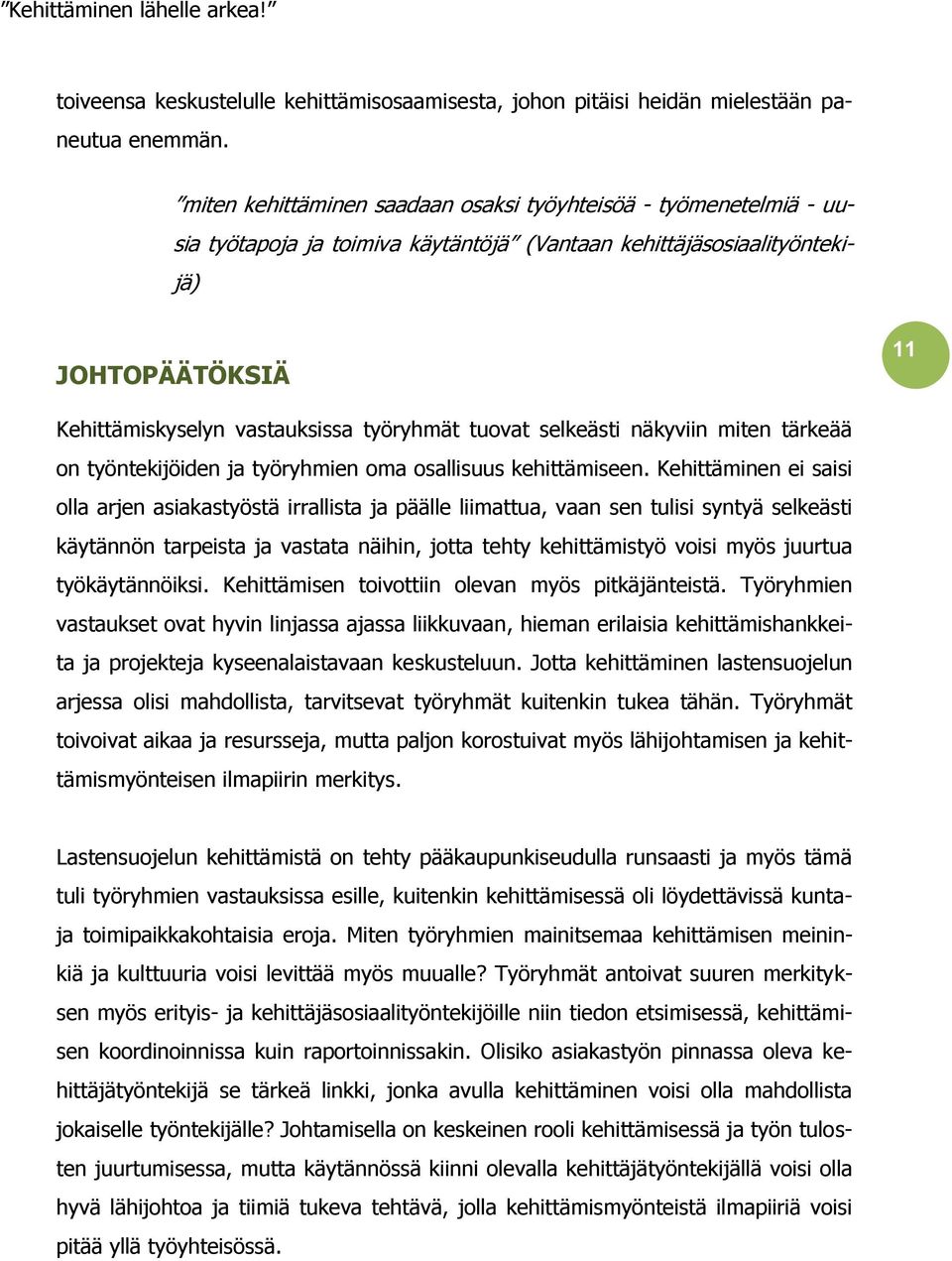 tuovat selkeästi näkyviin miten tärkeää on työntekijöiden ja työryhmien oma osallisuus kehittämiseen.