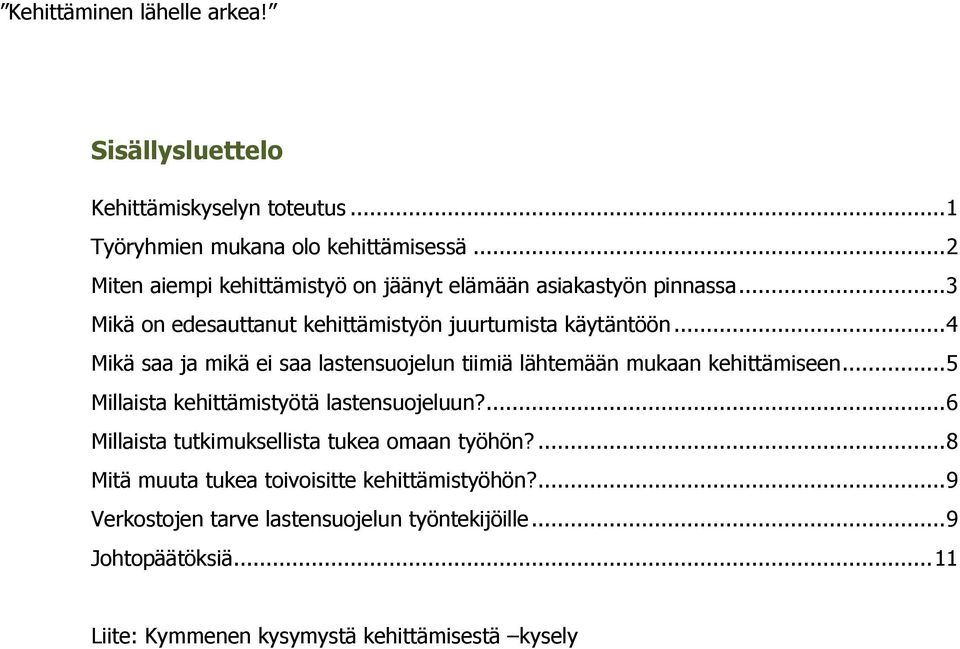 .. 4 Mikä saa ja mikä ei saa lastensuojelun tiimiä lähtemään mukaan kehittämiseen... 5 Millaista kehittämistyötä lastensuojeluun?
