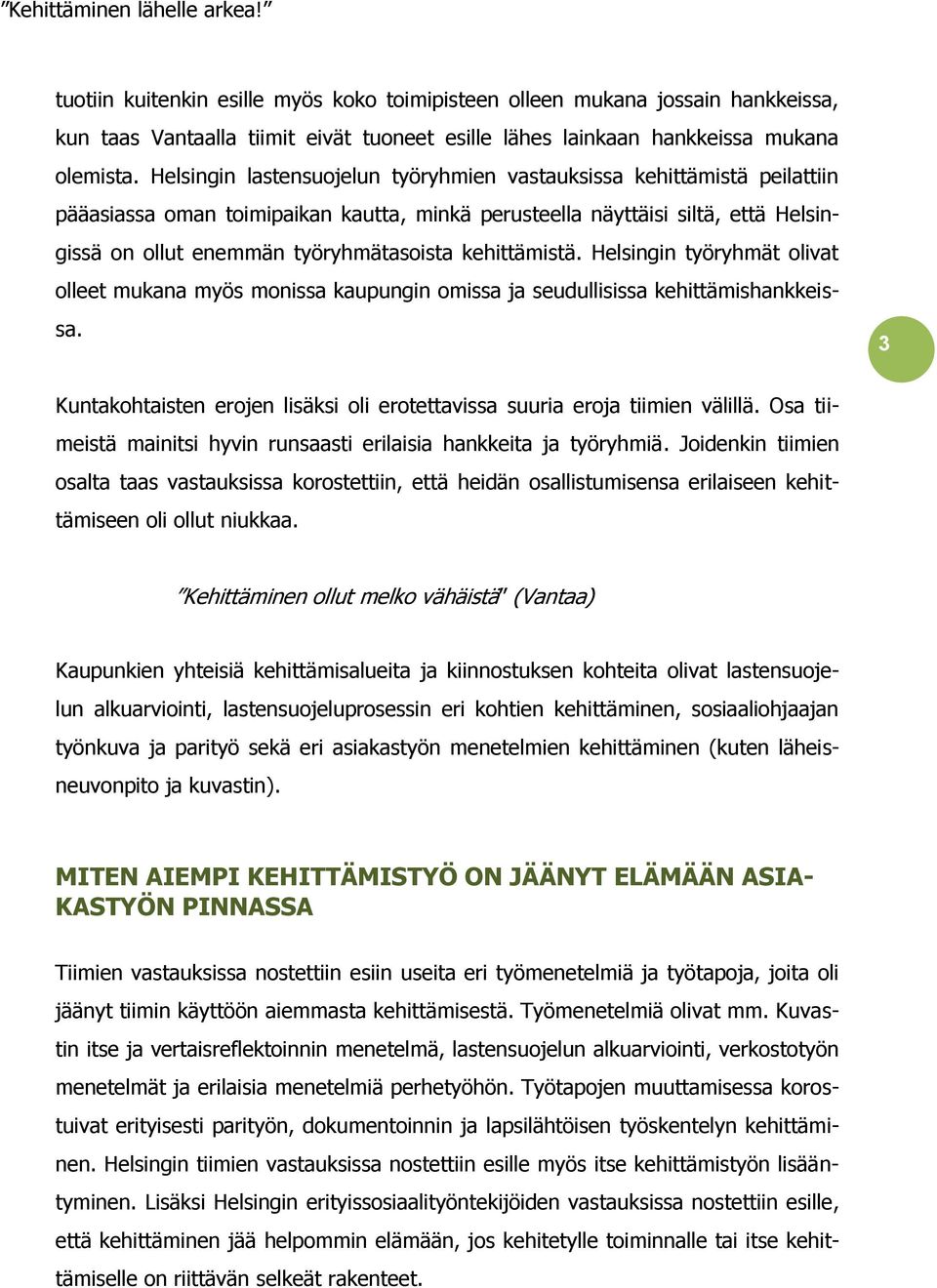 kehittämistä. Helsingin työryhmät olivat olleet mukana myös monissa kaupungin omissa ja seudullisissa kehittämishankkeissa.