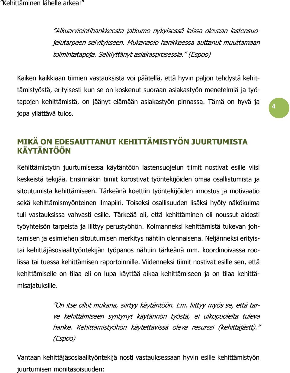 jäänyt elämään asiakastyön pinnassa. Tämä on hyvä ja jopa yllättävä tulos.