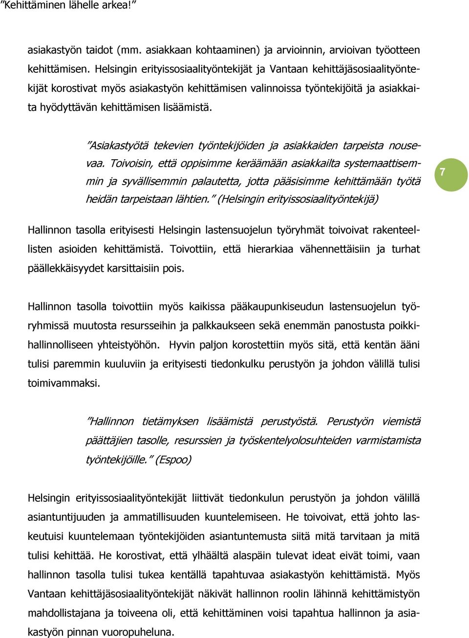 Asiakastyötä tekevien työntekijöiden ja asiakkaiden tarpeista nousevaa.
