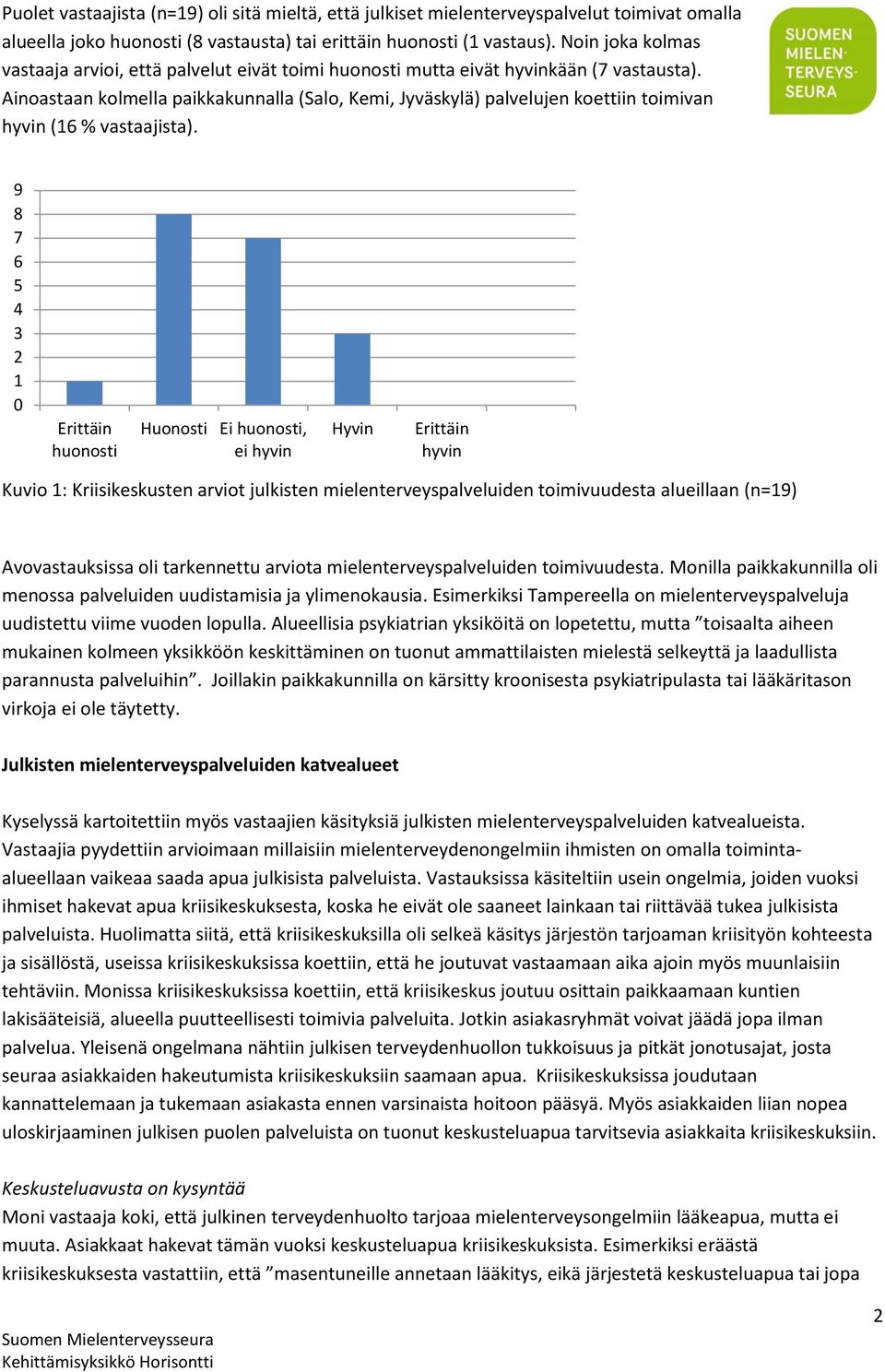 Ainoastaan kolmella paikkakunnalla (Salo, Kemi, Jyväskylä) palvelujen koettiin toimivan hyvin (16 % vastaajista).