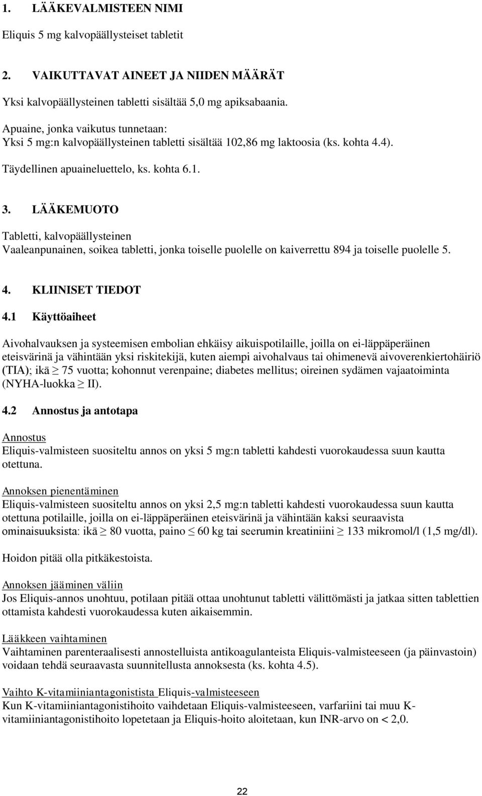 LÄÄKEMUOTO Tabletti, kalvopäällysteinen Vaaleanpunainen, soikea tabletti, jonka toiselle puolelle on kaiverrettu 894 ja toiselle puolelle 5. 4. KLIINISET TIEDOT 4.