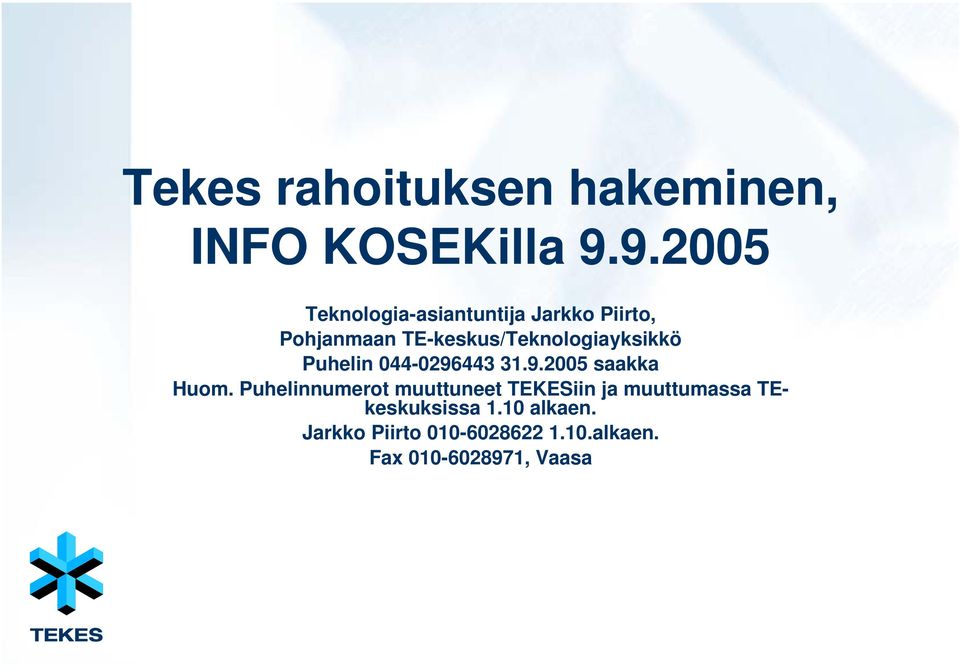 TE-keskus/Teknologiayksikkö Puhelin 044-0296443 31.9.2005 saakka Huom.