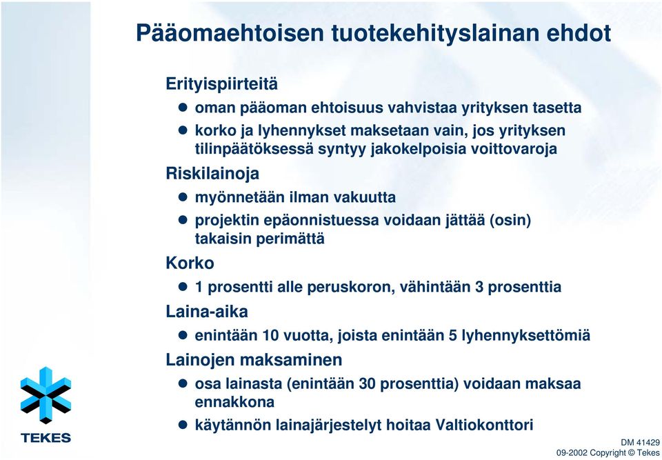 (osin) takaisin perimättä Korko 1 prosentti alle peruskoron, vähintään 3 prosenttia Laina-aika enintään 10 vuotta, joista enintään 5