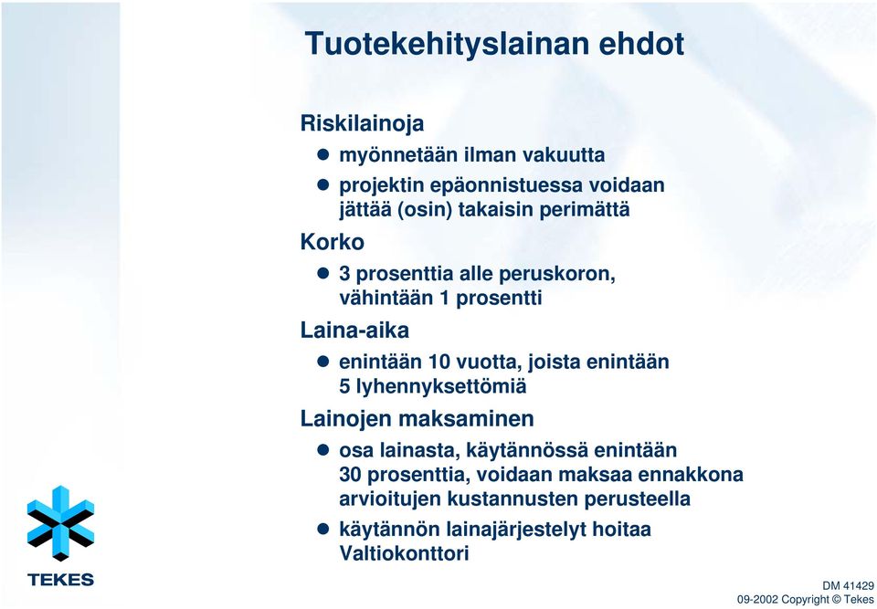 vuotta, joista enintään 5 lyhennyksettömiä Lainojen maksaminen osa lainasta, käytännössä enintään 30