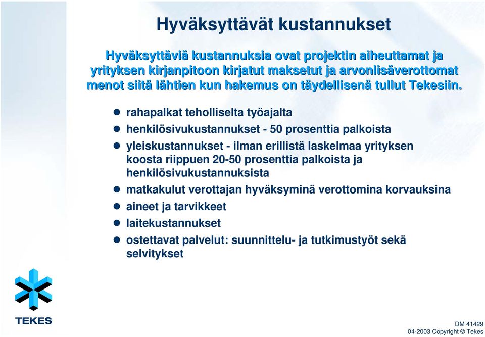 rahapalkat teholliselta työajalta henkilösivukustannukset - 50 prosenttia palkoista yleiskustannukset - ilman erillistä laskelmaa yrityksen koosta