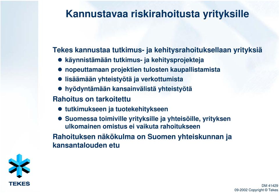 hyödyntämään kansainvälistä yhteistyötä Rahoitus on tarkoitettu tutkimukseen ja tuotekehitykseen Suomessa toimiville