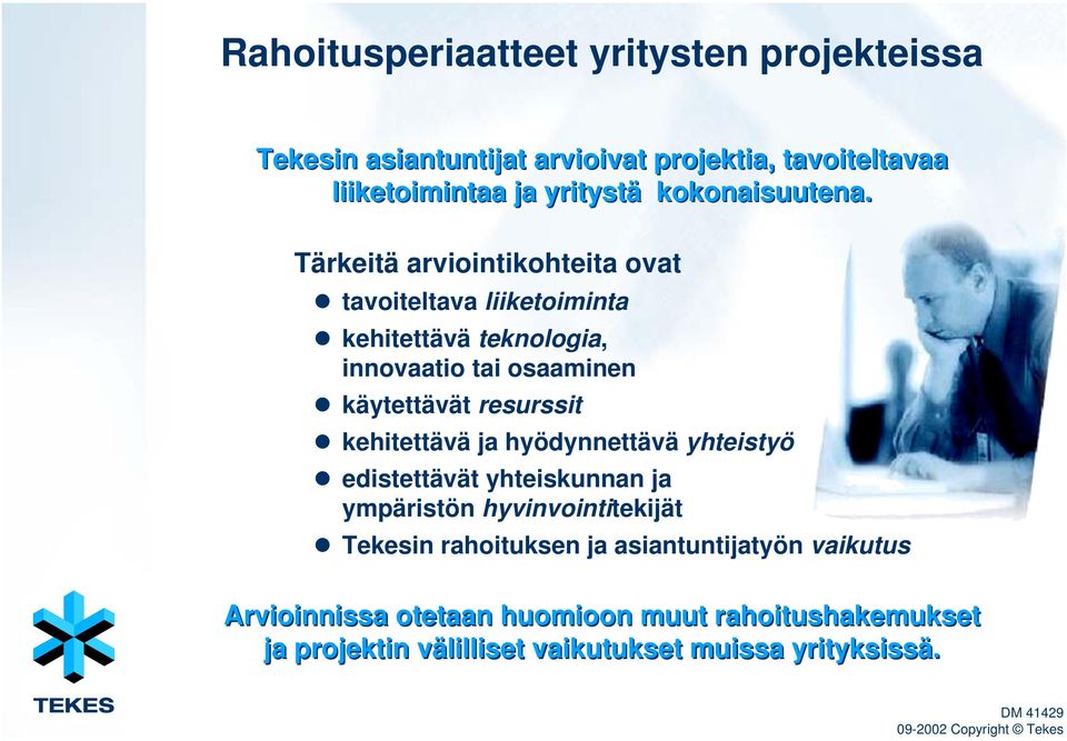 Tärkeitä arviointikohteita ovat tavoiteltava liiketoiminta kehitettävä teknologia, innovaatio tai osaaminen käytettävät resurssit