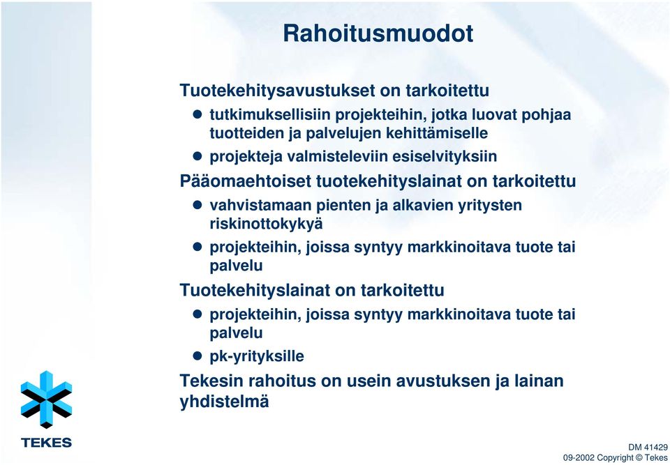 alkavien yritysten riskinottokykyä projekteihin, joissa syntyy markkinoitava tuote tai palvelu Tuotekehityslainat on tarkoitettu