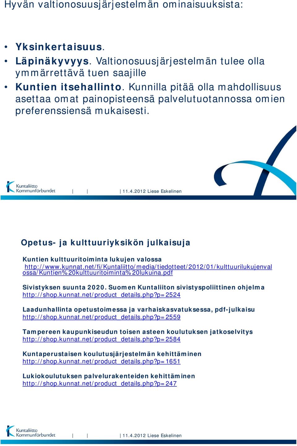 2012 Liese Eskelinen Opetus- ja kulttuuriyksikön julkaisuja Kuntien kulttuuritoiminta lukujen valossa http://www.kunnat.