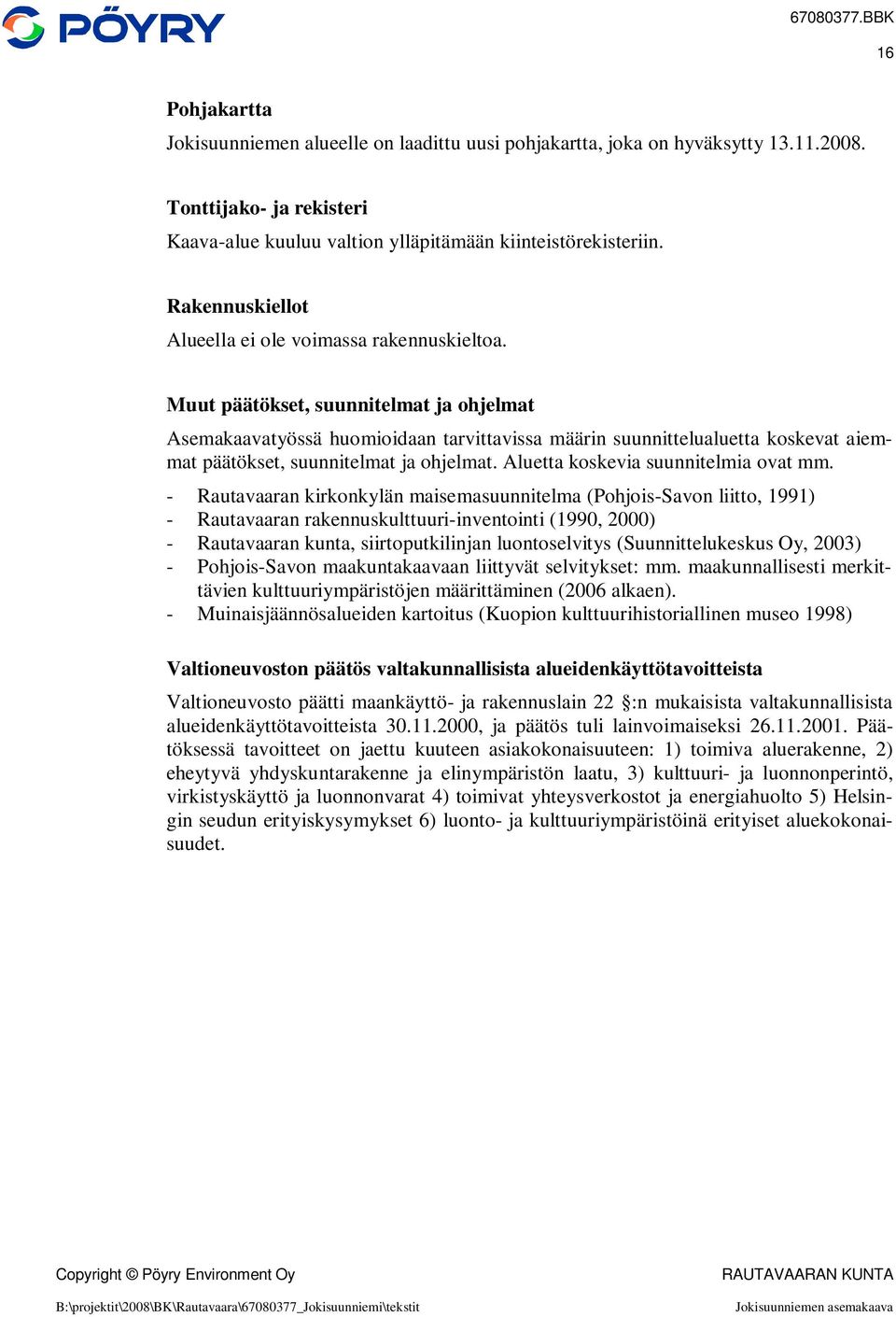 Muut päätökset, suunnitelmat ja ohjelmat Asemakaavatyössä huomioidaan tarvittavissa määrin suunnittelualuetta koskevat aiemmat päätökset, suunnitelmat ja ohjelmat.