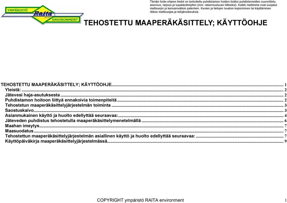 TEHOSTETTU MAAPERÄKÄSITTELY; KÄYTTÖOHJE TEHOSTETTU MAAPERÄKÄSITTELY; KÄYTTÖOHJE... 1 Yleistä:... 2 Jätevesi haja-asutuksesta... 2 Puhdistamon hoitoon liittyä ennakoivia toimenpiteitä.