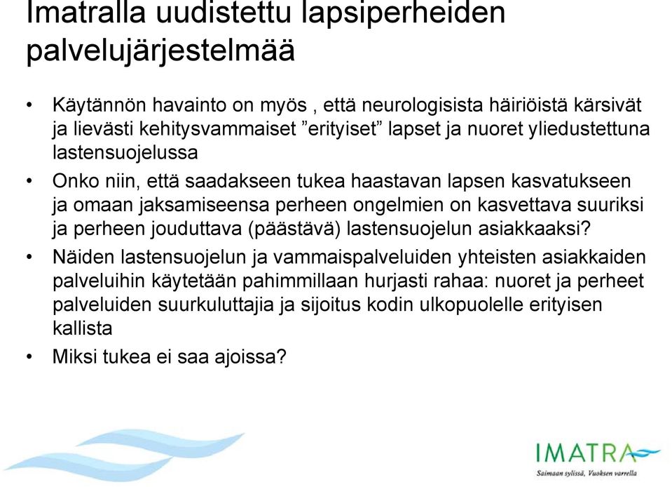 ongelmien on kasvettava suuriksi ja perheen jouduttava (päästävä) lastensuojelun asiakkaaksi?